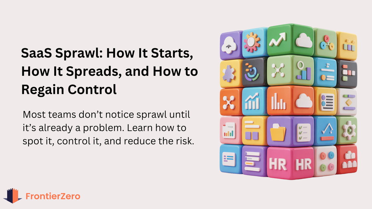 SaaS Sprawl: Why It’s Happening, Why It’s Dangerous, and What to Do About It
