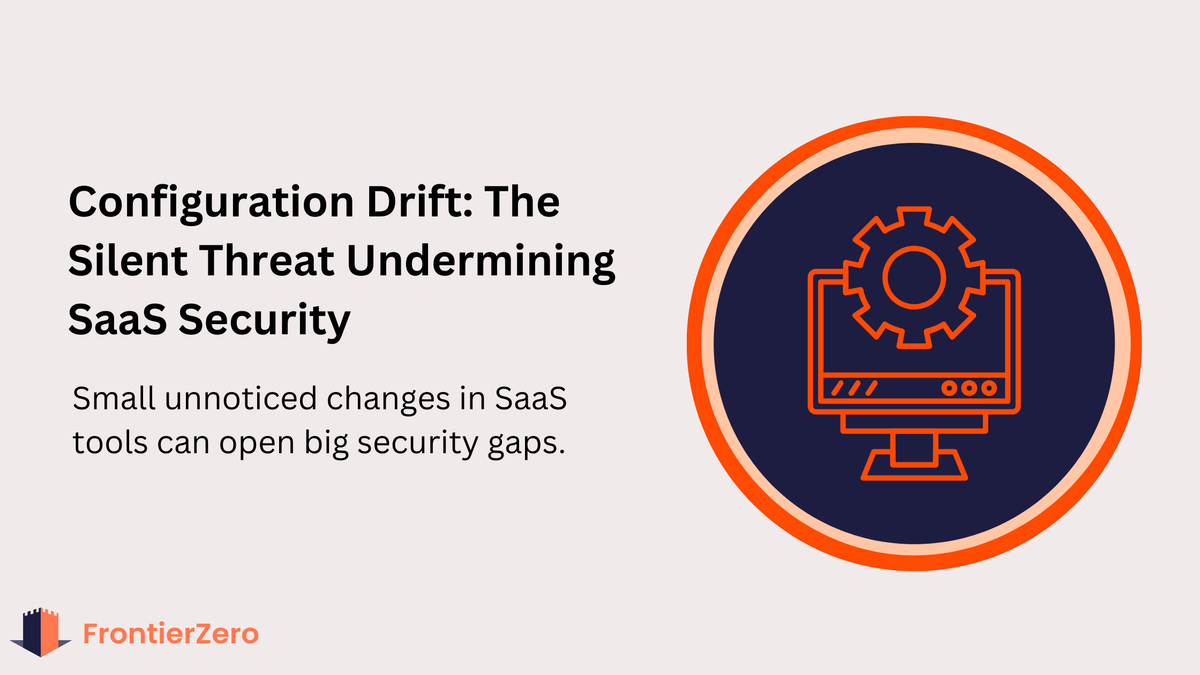 Configuration Drift: The Quiet Risk Hiding in Your SaaS Stack