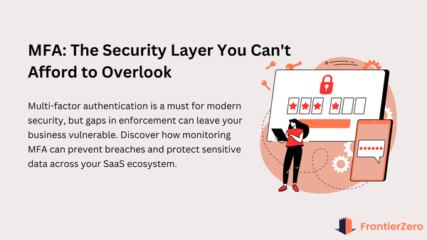 The Importance of Monitoring Multi-Factor Authentication in Your Organization