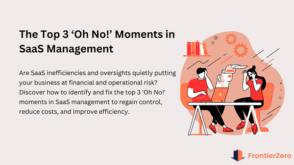 Top 3 "Oh No!" Moments in SaaS Management