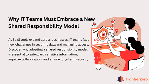 Why IT Teams Need a New SaaS Shared Responsibility Model