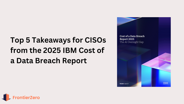Top 5 Takeaways for CISOs from the 2025 IBM Cost of a Data Breach Report