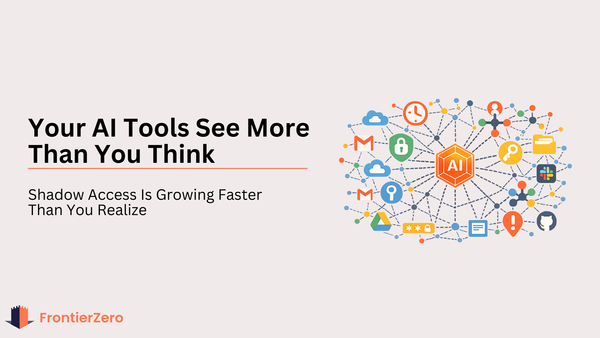 Your AI Tools Have More Access Than You Think.