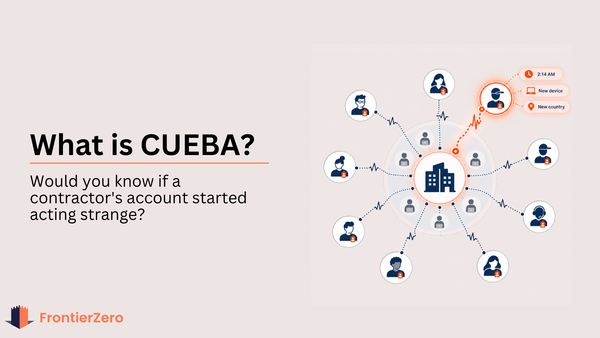 What Is CUEBA? Pattern of Life Security for Contractors and External Connections